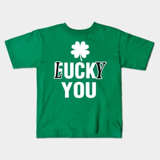 Lucky You Funny St Patricks Day Kids T-Shirt